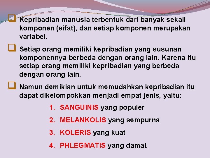 q Kepribadian manusia terbentuk dari banyak sekali komponen (sifat), dan setiap komponen merupakan variabel.