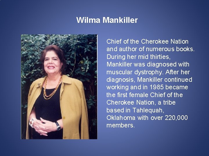 Wilma Mankiller Chief of the Cherokee Nation and author of numerous books. During her