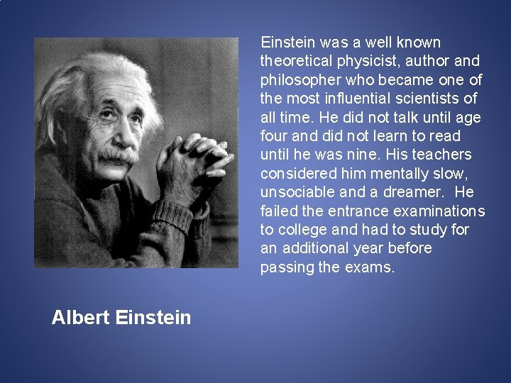 Einstein was a well known theoretical physicist, author and philosopher who became one of