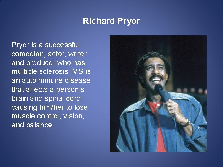 Richard Pryor is a successful comedian, actor, writer and producer who has multiple sclerosis.