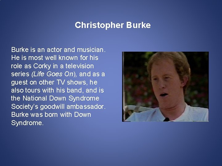 Christopher Burke is an actor and musician. He is most well known for his