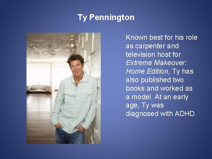 Ty Pennington Known best for his role as carpenter and television host for Extreme