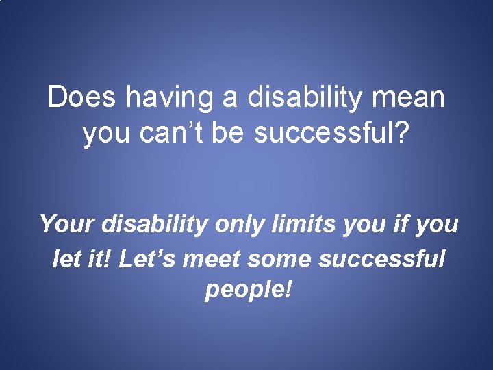 Does having a disability mean you can’t be successful? Your disability only limits you