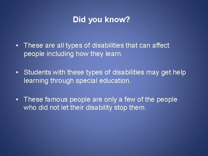 Did you know? • These are all types of disabilities that can affect people