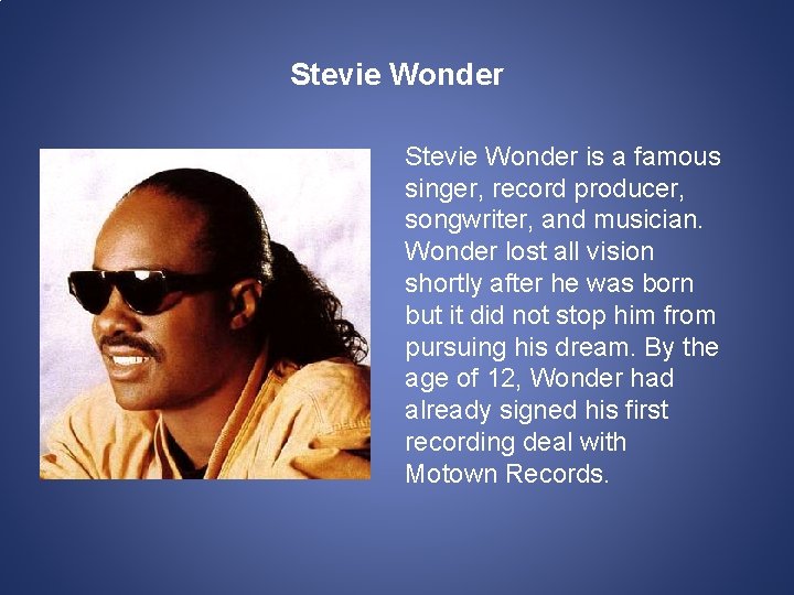 Stevie Wonder is a famous singer, record producer, songwriter, and musician. Wonder lost all