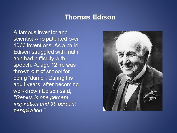 Thomas Edison A famous inventor and scientist who patented over 1000 inventions. As a