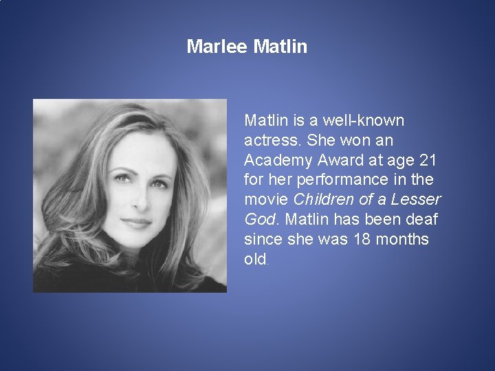 Marlee Matlin is a well-known actress. She won an Academy Award at age 21