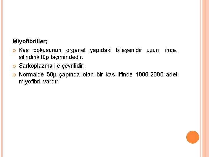 Miyofibriller; Kas dokusunun organel yapıdaki bileşenidir uzun, ince, silindirik tüp biçimindedir. Sarkoplazma ile çevrilidir.