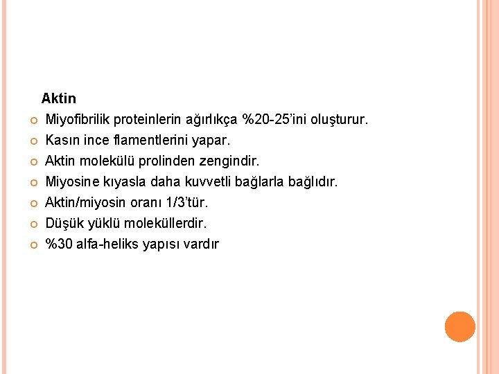 Aktin Miyofibrilik proteinlerin ağırlıkça %20 -25’ini oluşturur. Kasın ince flamentlerini yapar. Aktin molekülü prolinden