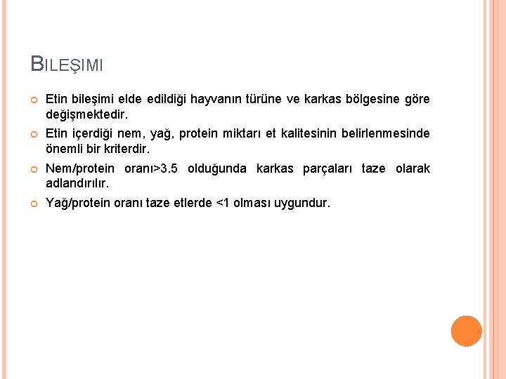 BILEŞIMI Etin bileşimi elde edildiği hayvanın türüne ve karkas bölgesine göre değişmektedir. Etin içerdiği