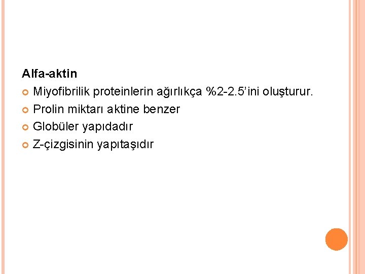 Alfa-aktin Miyofibrilik proteinlerin ağırlıkça %2 -2. 5’ini oluşturur. Prolin miktarı aktine benzer Globüler yapıdadır