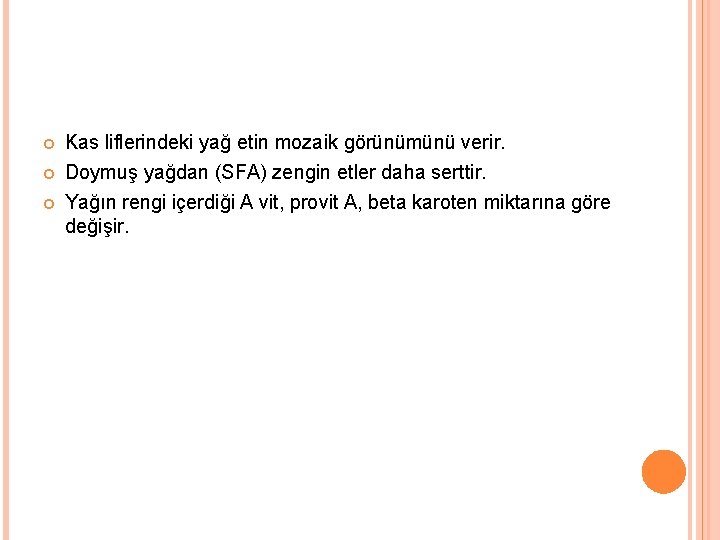  Kas liflerindeki yağ etin mozaik görünümünü verir. Doymuş yağdan (SFA) zengin etler daha