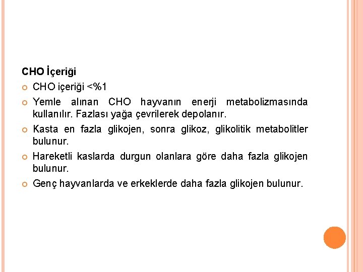 CHO İçeriği CHO içeriği <%1 Yemle alınan CHO hayvanın enerji metabolizmasında kullanılır. Fazlası yağa