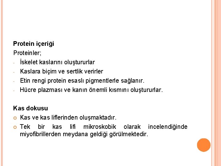 Protein içeriği Proteinler; - İskelet kaslarını oluştururlar Kaslara biçim ve sertlik verirler Etin rengi