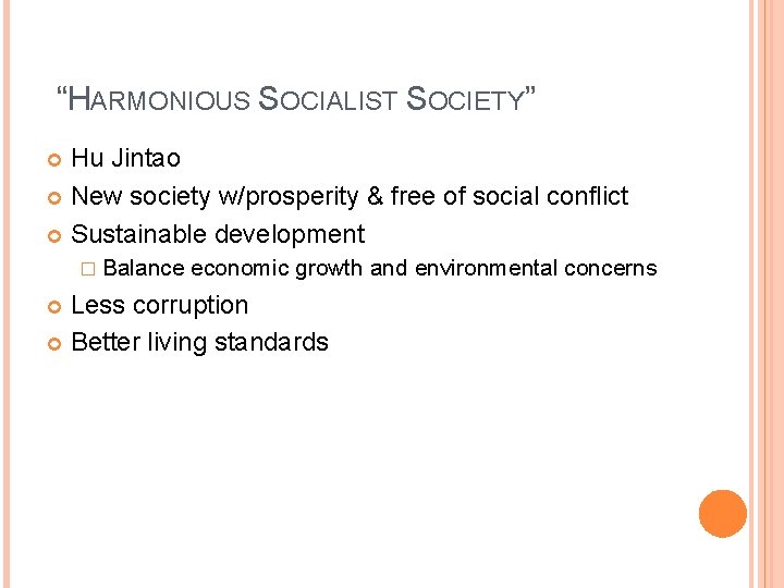 “HARMONIOUS SOCIALIST SOCIETY” Hu Jintao New society w/prosperity & free of social conflict Sustainable