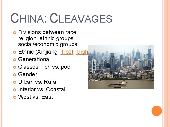 CHINA: CLEAVAGES Divisions between race, religion, ethnic groups, social/economic groups Ethnic (Xinjiang, Tibet, Uighurs)