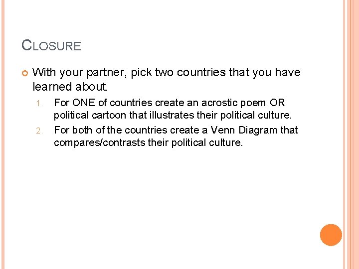 CLOSURE With your partner, pick two countries that you have learned about. 1. 2.