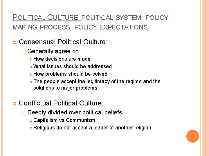 POLITICAL CULTURE: POLITICAL SYSTEM, POLICY MAKING PROCESS, POLICY EXPECTATIONS Consensual Political Culture: � Generally