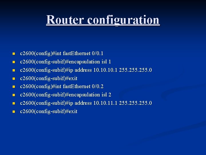 Router configuration n n n n c 2600(config)#int fast. Ethernet 0/0. 1 c 2600(config-subif)#encapsulation