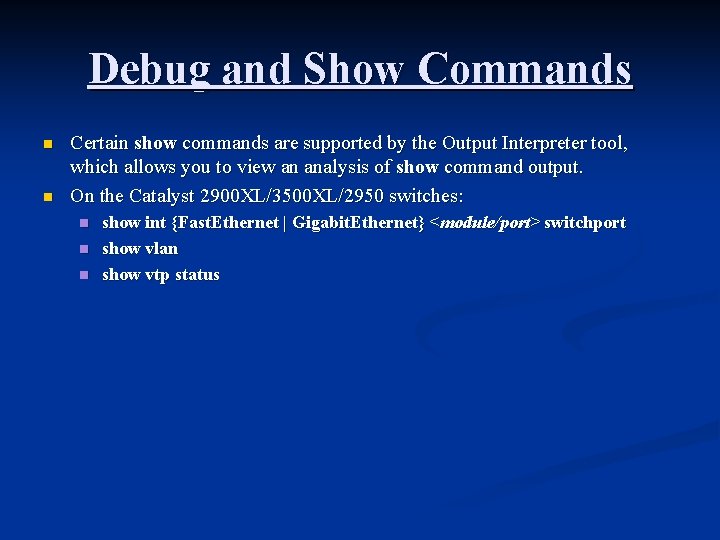 Debug and Show Commands n n Certain show commands are supported by the Output