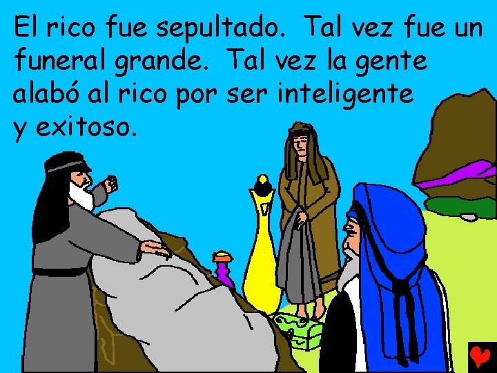 El rico fue sepultado. Tal vez fue un funeral grande. Tal vez la gente