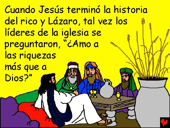 Cuando Jesús terminó la historia del rico y Lázaro, tal vez los líderes de