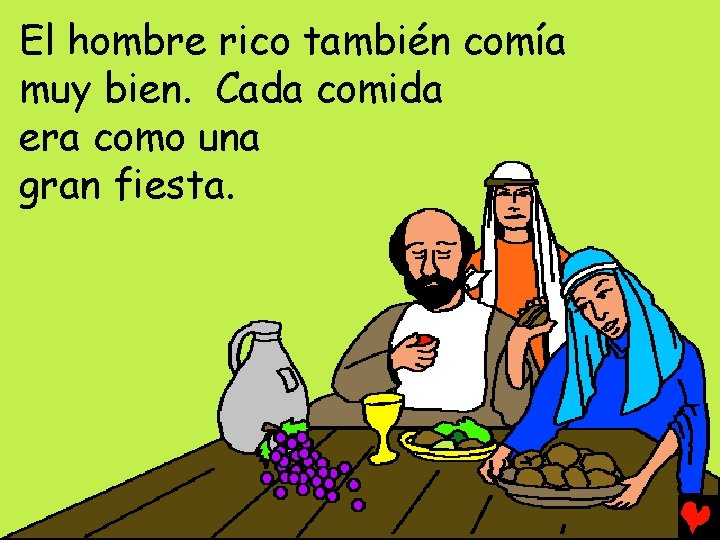 El hombre rico también comía muy bien. Cada comida era como una gran fiesta.