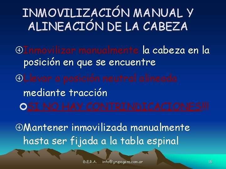 INMOVILIZACIÓN MANUAL Y ALINEACIÓN DE LA CABEZA Inmovilizar manualmente la cabeza en la posición