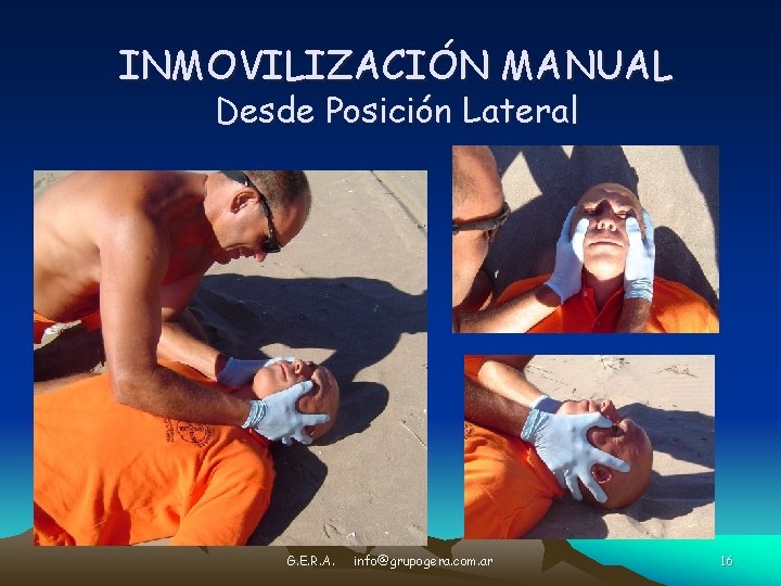 INMOVILIZACIÓN MANUAL Desde Posición Lateral G. E. R. A. info@grupogera. com. ar 16 