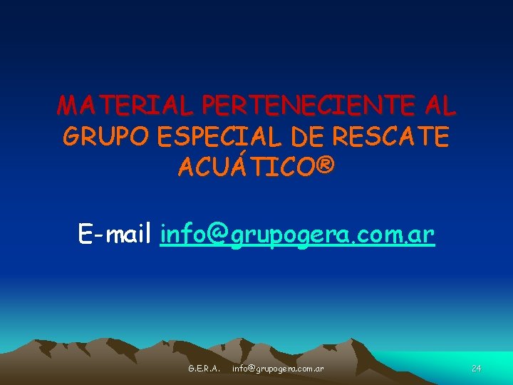 MATERIAL PERTENECIENTE AL GRUPO ESPECIAL DE RESCATE ACUÁTICO® E-mail info@grupogera. com. ar G. E.