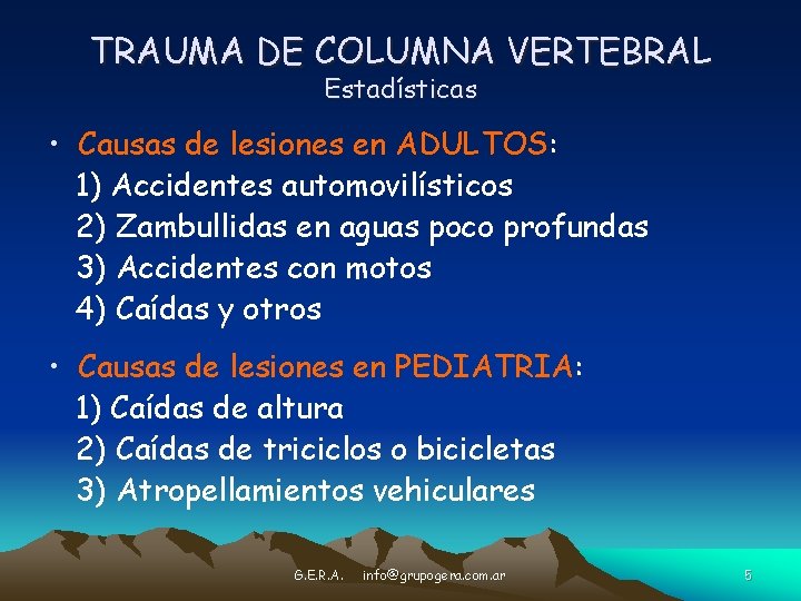 TRAUMA DE COLUMNA VERTEBRAL Estadísticas • Causas de lesiones en ADULTOS: 1) Accidentes automovilísticos