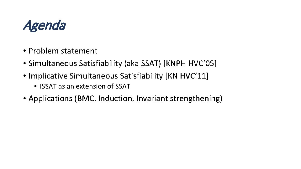 Agenda • Problem statement • Simultaneous Satisfiability (aka SSAT) [KNPH HVC’ 05] • Implicative