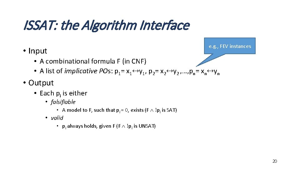 ISSAT: the Algorithm Interface e. g. , FEV instances • Input • A combinational