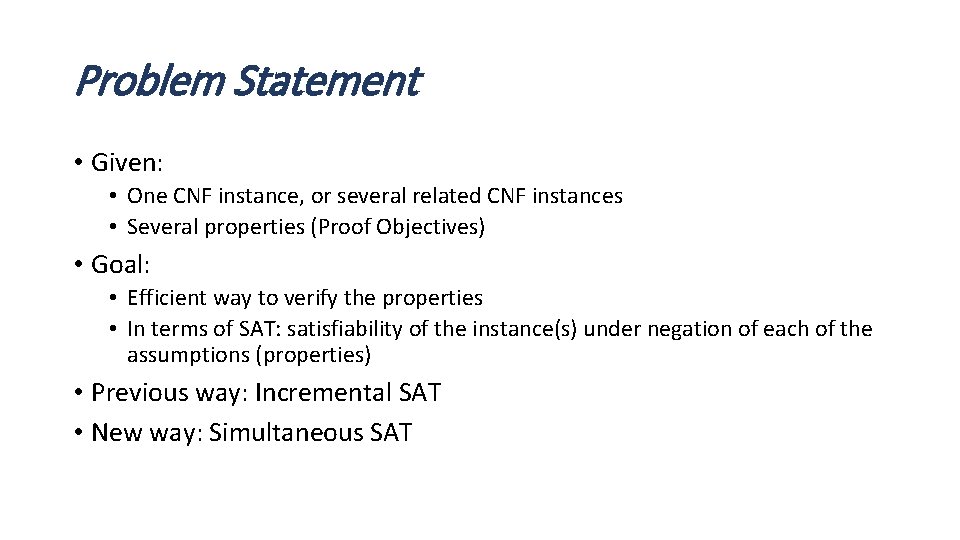 Problem Statement • Given: • One CNF instance, or several related CNF instances •