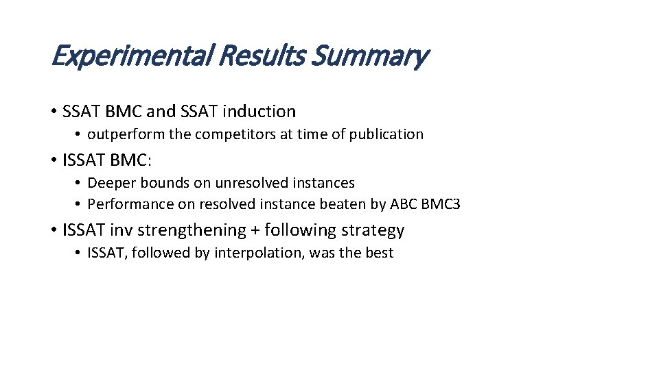 Experimental Results Summary • SSAT BMC and SSAT induction • outperform the competitors at