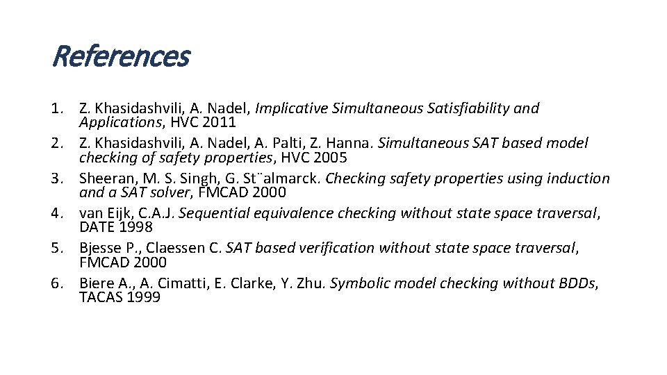 References 1. Z. Khasidashvili, A. Nadel, Implicative Simultaneous Satisfiability and Applications, HVC 2011 2.
