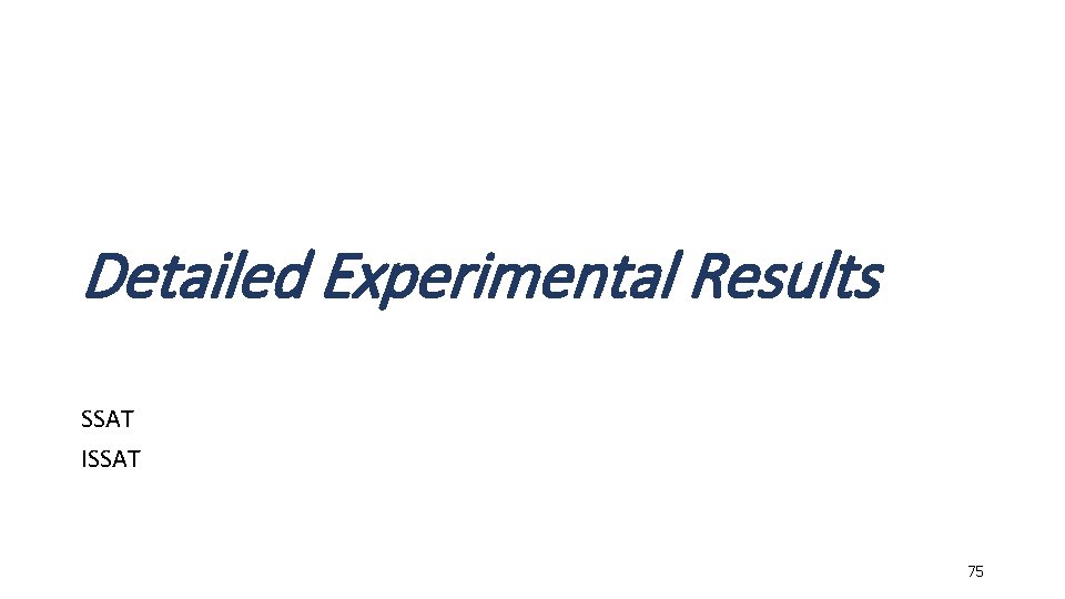 Detailed Experimental Results SSAT ISSAT 75 