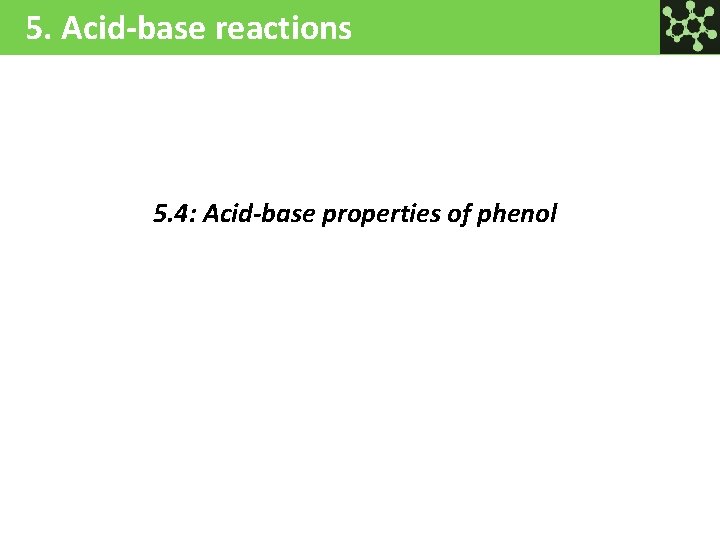 5. Acid-base reactions 5. 4: Acid-base properties of phenol 