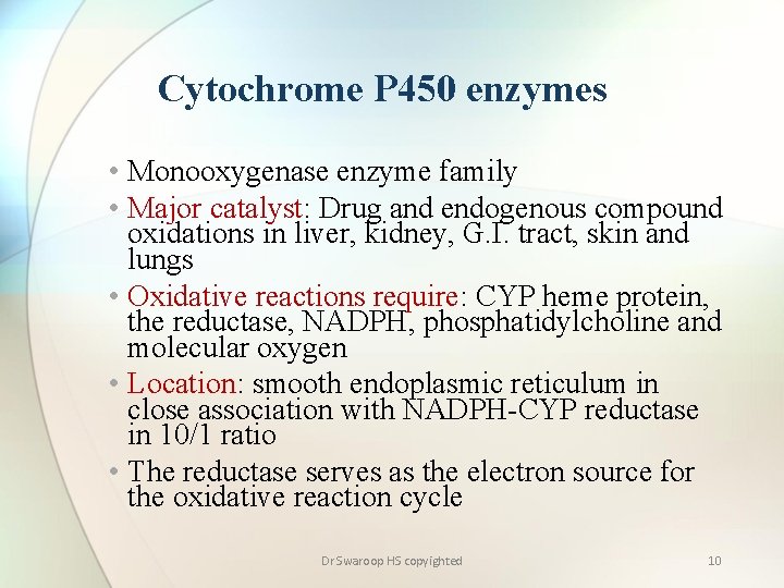 Cytochrome P 450 enzymes • Monooxygenase enzyme family • Major catalyst: Drug and endogenous