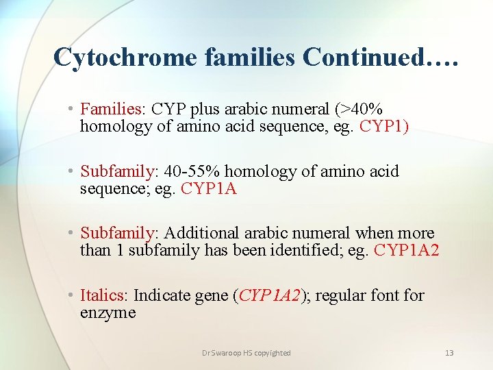 Cytochrome families Continued…. • Families: CYP plus arabic numeral (>40% homology of amino acid