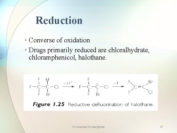 Reduction • Converse of oxidation • Drugs primarily reduced are chloralhydrate, chloramphenicol, halothane. Dr