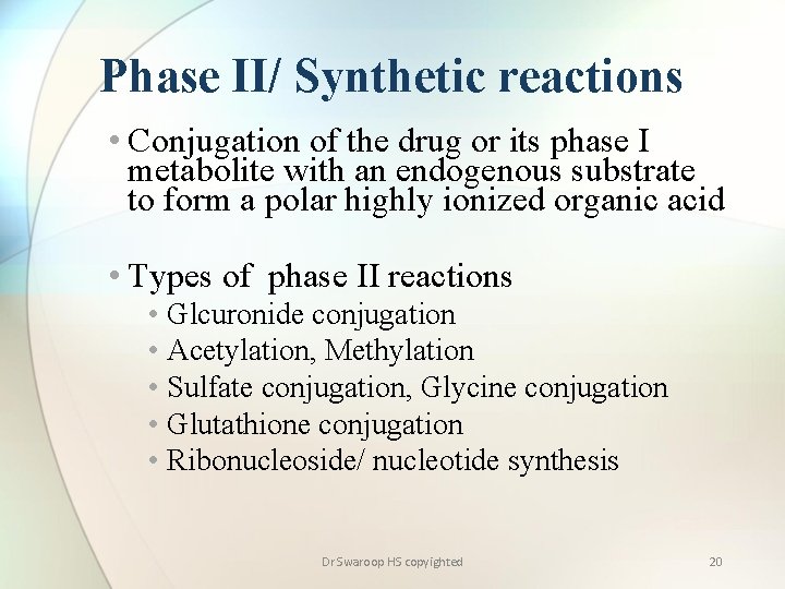 Phase II/ Synthetic reactions • Conjugation of the drug or its phase I metabolite