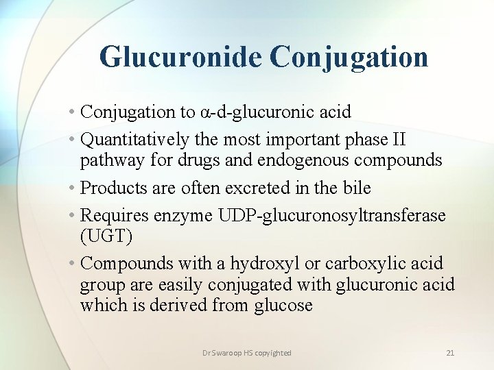 Glucuronide Conjugation • Conjugation to α-d-glucuronic acid • Quantitatively the most important phase II