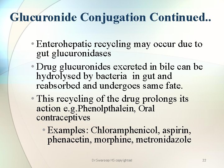 Glucuronide Conjugation Continued. . • Enterohepatic recycling may occur due to gut glucuronidases •