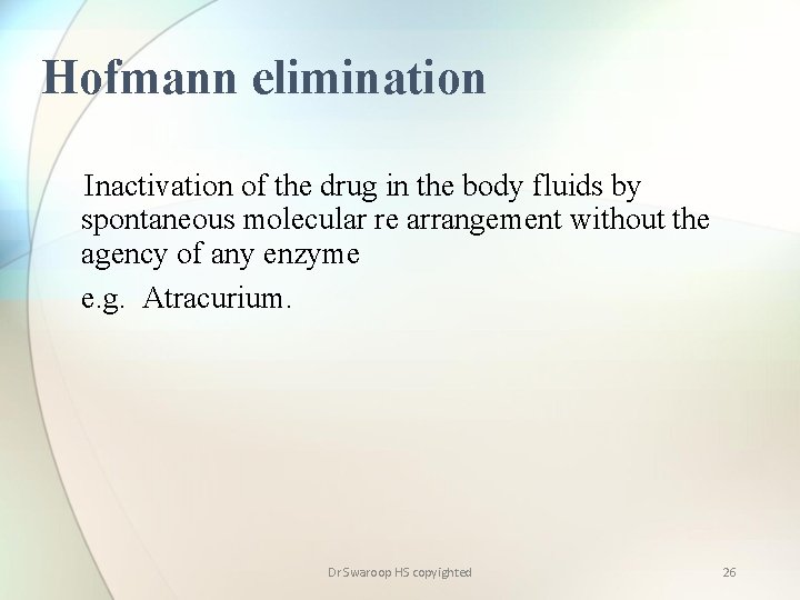 Hofmann elimination Inactivation of the drug in the body fluids by spontaneous molecular re