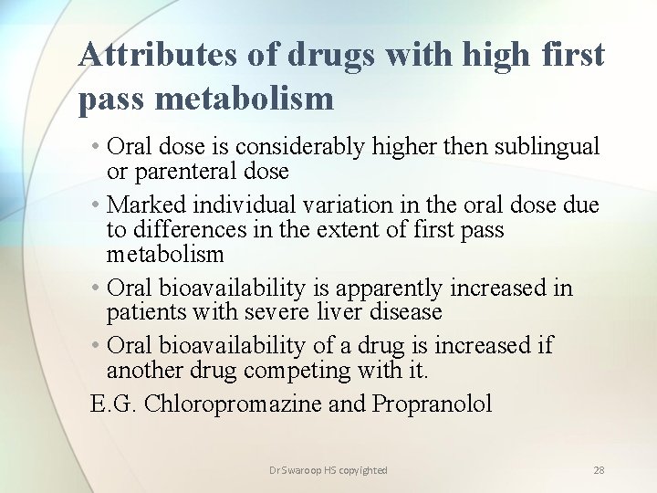 Attributes of drugs with high first pass metabolism • Oral dose is considerably higher