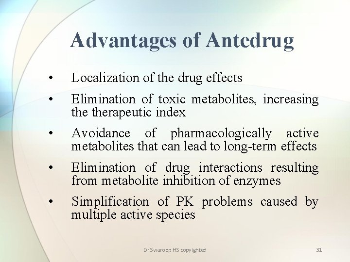 Advantages of Antedrug • Localization of the drug effects • Elimination of toxic metabolites,