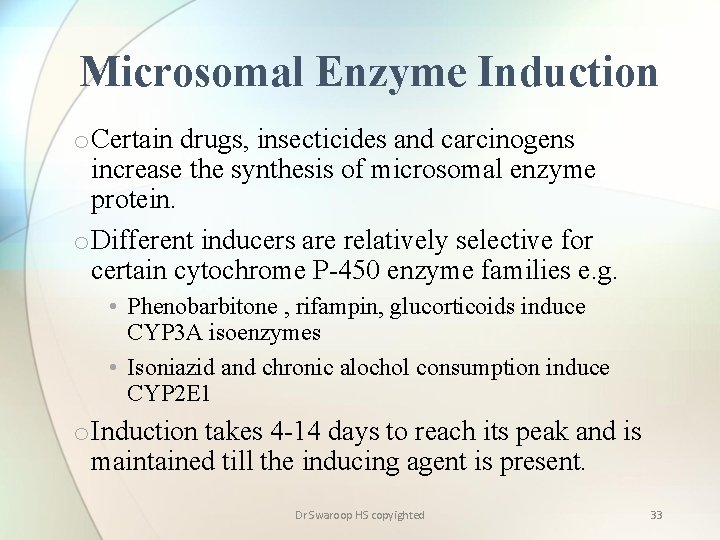 Microsomal Enzyme Induction o Certain drugs, insecticides and carcinogens increase the synthesis of microsomal