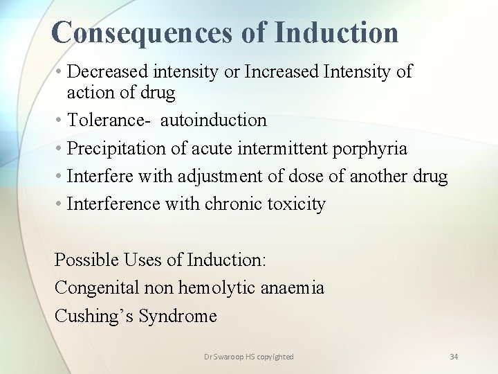 Consequences of Induction • Decreased intensity or Increased Intensity of action of drug •
