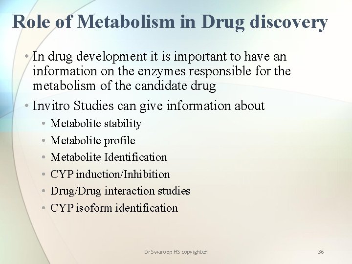 Role of Metabolism in Drug discovery • In drug development it is important to